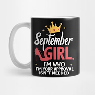 September Girl, I'm Who I'm Your Approval Isn't Needed Mug